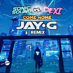 Sonic Sound Vs. Dexi - Come home Jay G remix