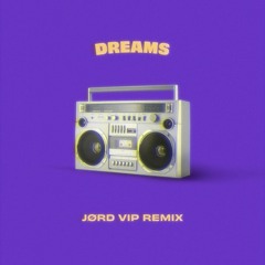 Dreams (JØRD V.I.P Remix)