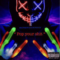 “POP YOUR SHIT” BELOVED FT KAYFROMTHEO