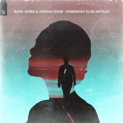 Mark Sixma & Jordan Shaw - Somebody Else Instead (Coegi Extended Remix)