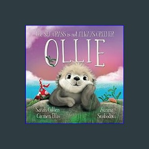 Stream [EBOOK] 💖 Ollie The Sea Grass is Not Always Greener (Ocean