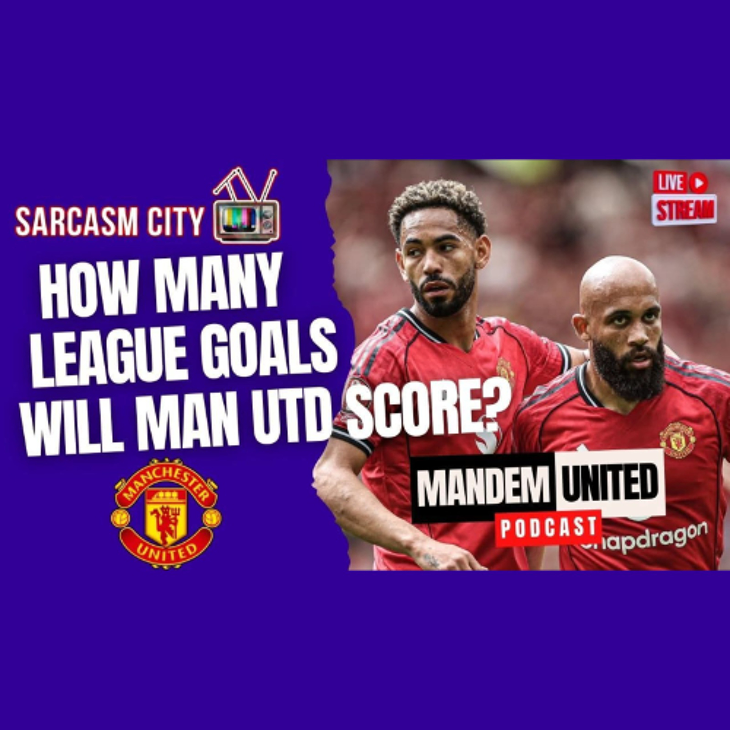 HOW MANY LEAGUE GOALS WILL MANCHESTER UNITED SCORE THIS SEASON? - ManDem United Podcast