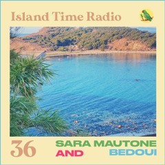 Island Time Radio: Mix 36 with Sara Mautone & Bedoui