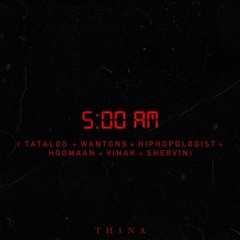 Thina - 5 am mash up ( Tataloo + Wantons + Hiphopologist + Hoomaan + Vinak + Shervin )