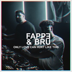 Fappe & Bru - Only Love Can Hurt Like This Remix