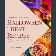 [Ebook]$$ 💖 Halloween Treat Recipes: Delightful Recipes for the Entire Family to Relish     Kindle