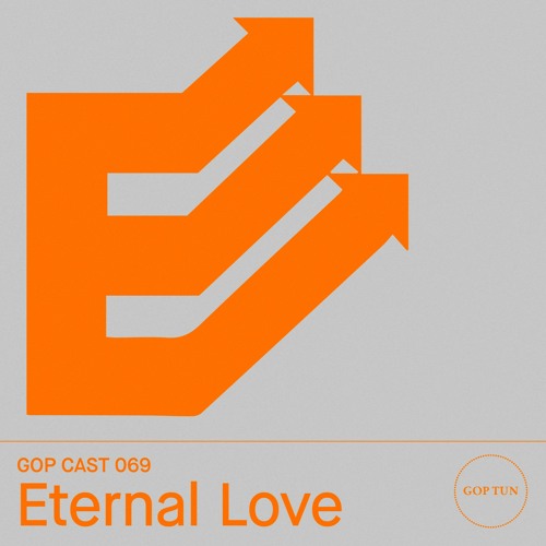 Gop Cast 069 - Eternal Love