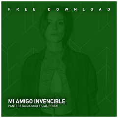 FREE DOWNLOAD: Mi amigo Invencible - Pantera (Acua Unofficial Remix)