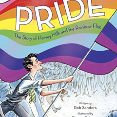 [ACCESS] EPUB ✏️ Pride: The Story of Harvey Milk and the Rainbow Flag by  Rob Sanders