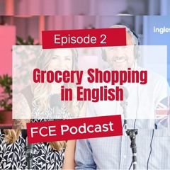 Grocery Shopping in English – FCE Podcast (Episode 2)