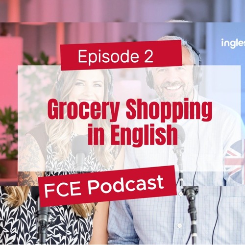 Grocery Shopping in English – FCE Podcast (Episode 2)