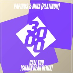 Papirus & Mina [Platinum] - Call You [Shaun Dean Remix]