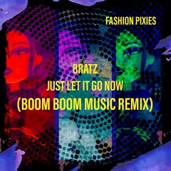 Bratz - Just Let It Go Now (Boom Boom Music Remix)