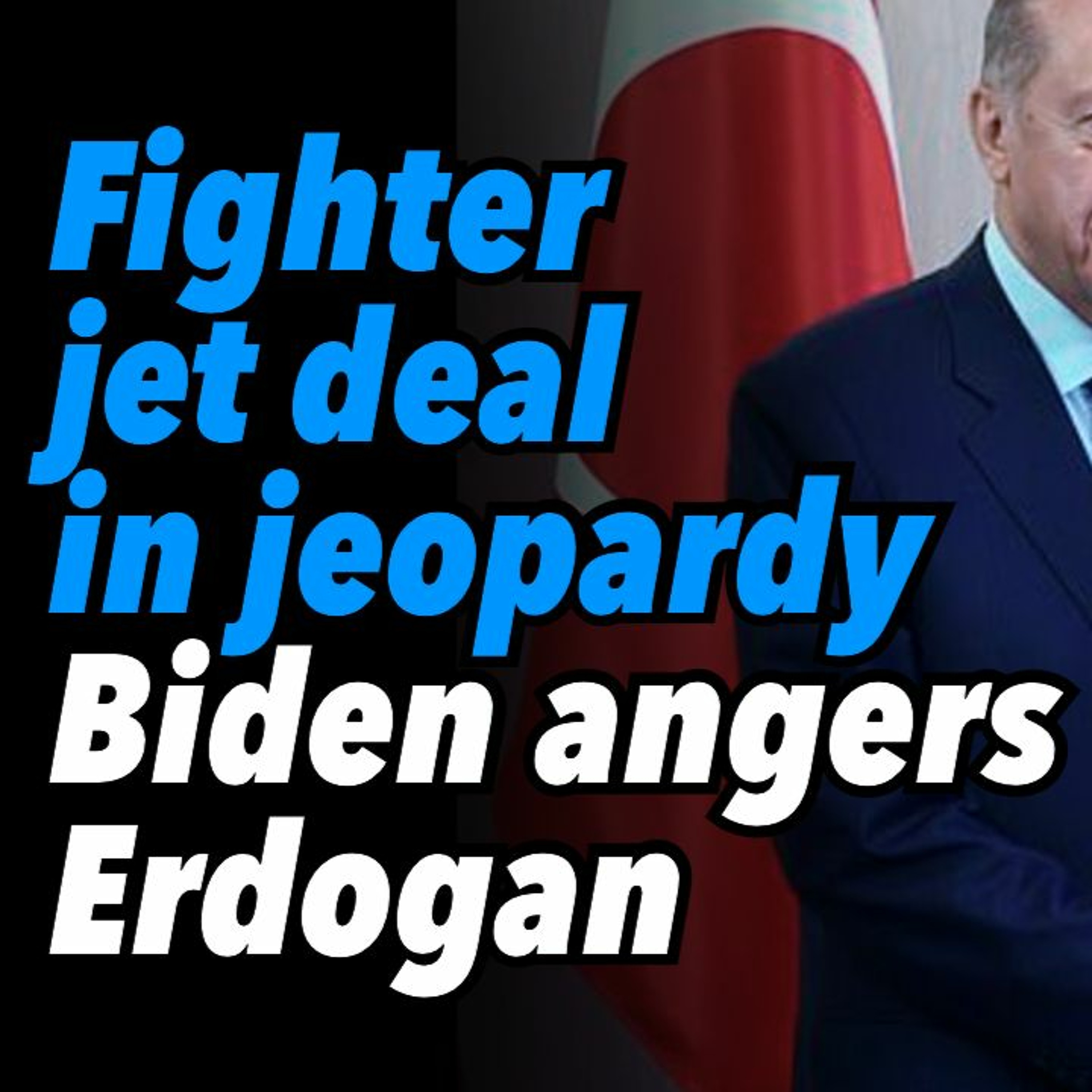 Fighter jet deal in jeopardy. Biden angers Erdogan