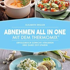 DOWNLOAD FREE EBOOK Abnehmen all in one mit dem Thermomix®: Erfolgreich Gewicht verlieren und dabe