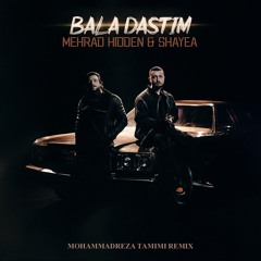 Mehrad Hidden FT. Shayea - Bala Dastim (Mohammadreza Tamimi Remix)