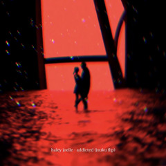 haley joelle - addicted (juuku flip)