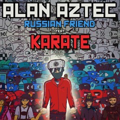 Alan Aztec - Russian Friend (feat. Karate)