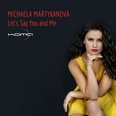 Michaela Martykanová // Let´s Say You And Me