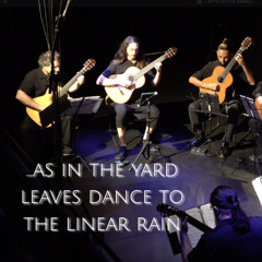 ...As in the yard leaves dance to the linear rain- John Chang