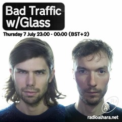 Radio Alhara: Bad Traffic w/Glass