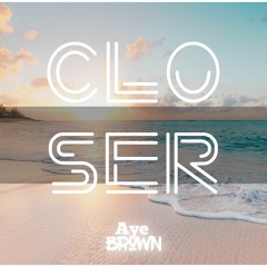 Closer  (Aye Brown EDM Mix)