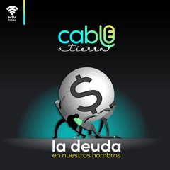 Cable a Tierra EP 1: La deuda sobre nuestros hombros