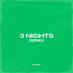 3 NIGHTS (BOVSKI Remix)