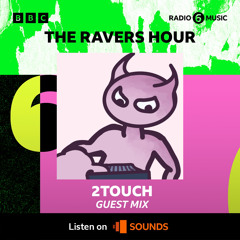 2touch - The Ravers Hour BBC Radio 6 Mix