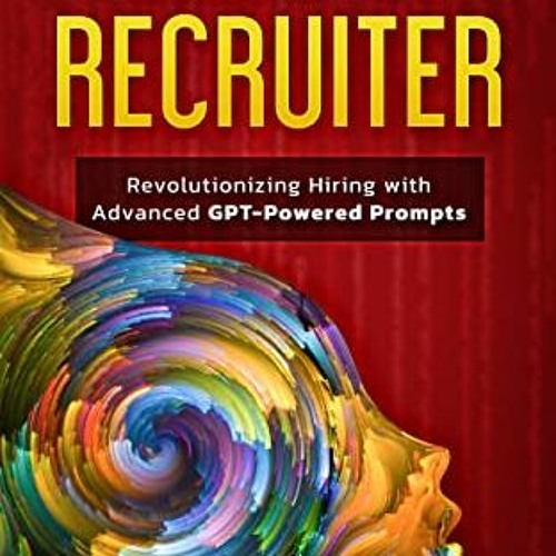 ❤️[PDF]⚡️ THE AI RECRUITER : Revolutionizing Hiring with Advanced GPT-Powered Prompts