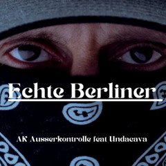 Ak Ausserkontrolle feat Undacava - Echte Berliner (Prod. by _scorpio.mp3)