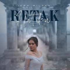 Iera Milpan - Retak Hatiku (Official Music Video)_256k.mp3