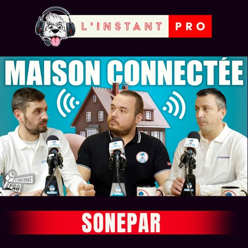 MAISON CONNECTÉE, DOMOTIQUE : ON VOUS DIT TOUT !  - L'instant pro - SONEPAR - BichonTV