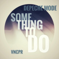 Depeche Mode – Something To Do (vncpr's all stained stress relief)