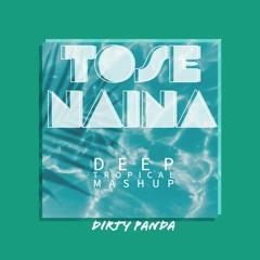 Tose Naina [Deep Tropical Mashup]