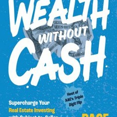 Download Wealth without Cash: Supercharge Your Real Estate Investing with Subject-to, Seller Financi