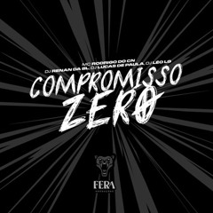 COMPROMISSO ZERO - MC RODRIGO DO CN - DJ'S RENAN DA BL,LEO LG, LUCAS DE PAULA