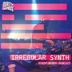 Dirty Minds Podcast 057 with Irregular Synth