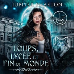 Livre Audio Gratuit 🎧 : Loups, Lycée Et Fin Du Monde, De Jupiter Phaeton