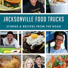 Book [PDF] Jacksonville Food Trucks: Stories & Recipes from the Road (