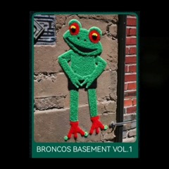 BRONCO'S BASEMENT VOL.1