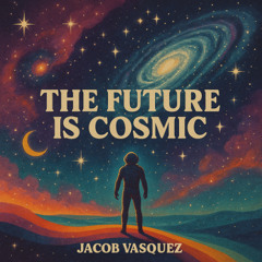 The Future Feels Cosmic