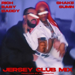 RICH BABY DADDY X SHAKE SUMN (Jersey Club Mix)