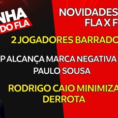 NOVIDADES PARA O FLA X FLU | VP COM MARCA NEGATIVA DE APULO SOUSA | ZAGUEIRO DO FLA MINIMIZA DERROTA