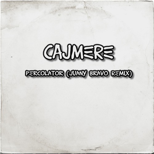 FREE DOWNLOAD -- CAJMERE - Percolator (Juany Bravo Remix)