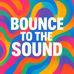 BOUNCE TO THE SOUND