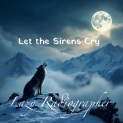 Let the Sirens Cry