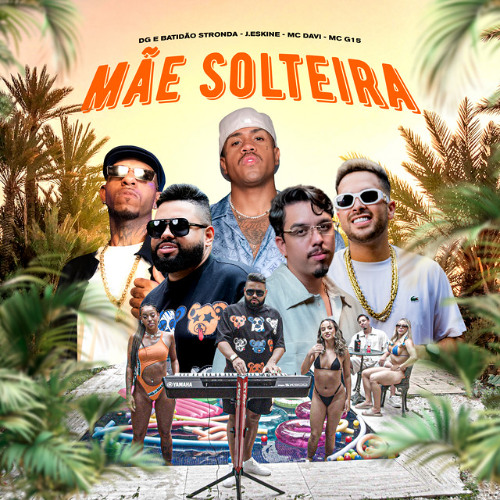 MÃE SOLTEIRA - J.Eskine, MC Davi, MC G15, DG e Batidão Stronda (GR6 Explode)
