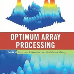 [View] [EBOOK EPUB KINDLE PDF] Optimum Array Processing: Part IV of Detection, Estima