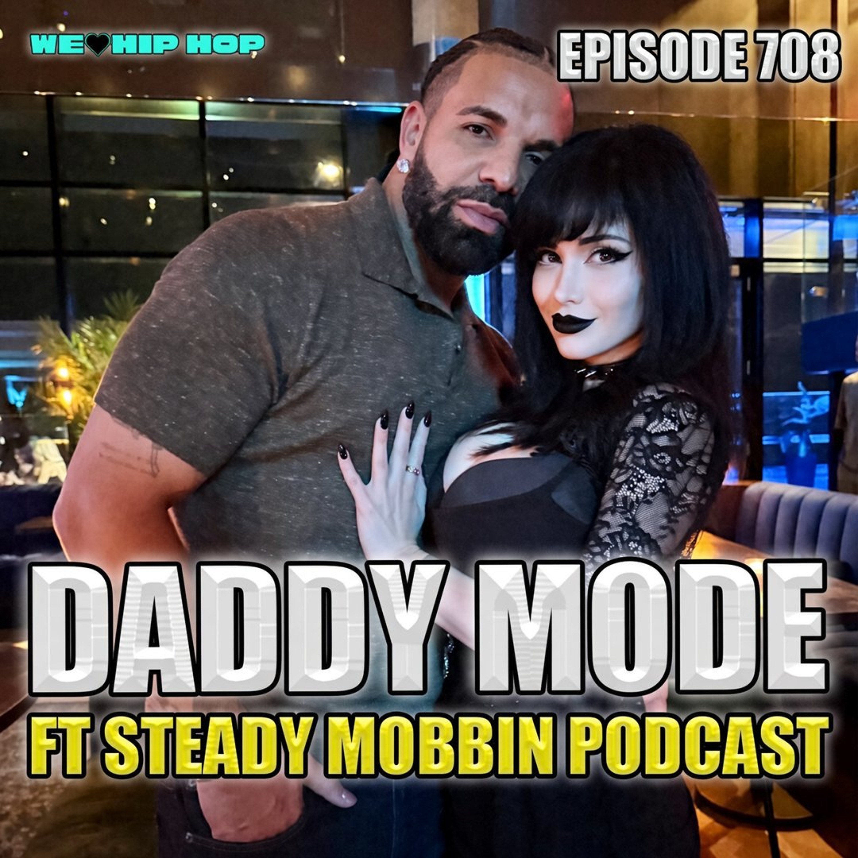 Episode 708 | Daddy Mode ft Steady Mobbin Podcast episode artwork